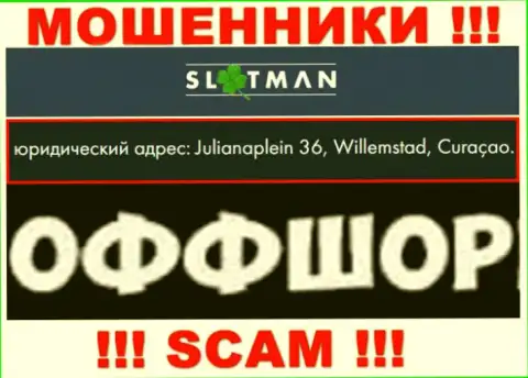 Slot Man - это противозаконно действующая компания, расположенная в оффшорной зоне Julianaplein 36, Willemstad, Curaçao, будьте очень осторожны