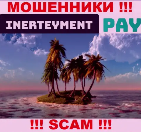 Вы не смогли отыскать инфу о юрисдикции Inerteyment Pay ? Держитесь подальше - это интернет ворюги !!!